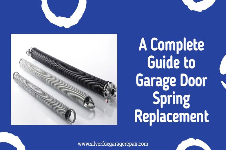 A Complete Guide To Garage Door Spring Replacement
